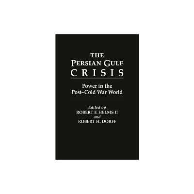 The Persian Gulf Crisis - by Robert F Helms & Robert H Dorff (Hardcover)