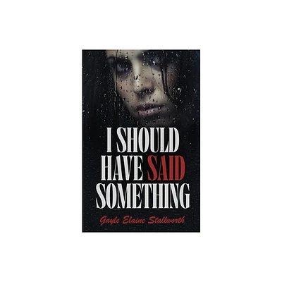 I Should Have Said Something - by Gayle Elaine Stallworth (Paperback)