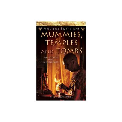 Mummies, Temples and Tombs - (Ancient Egyptians) by Clive Dickinson (Paperback)