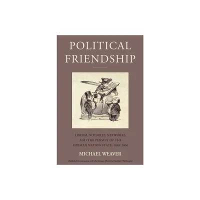 Political Friendship - (Studies in German History) by Michael Weaver (Hardcover)