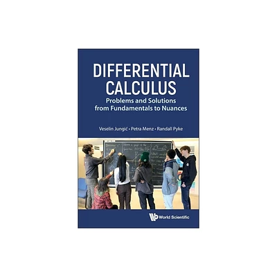 Differential Calculus: Problems and Solutions from Fundamentals to Nuances - by Veselin Jungic & Petra Menz & Randall Pyke (Hardcover)