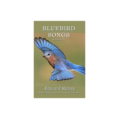 Bluebird Songs (Volume III) - by Edward Kenny (Paperback)