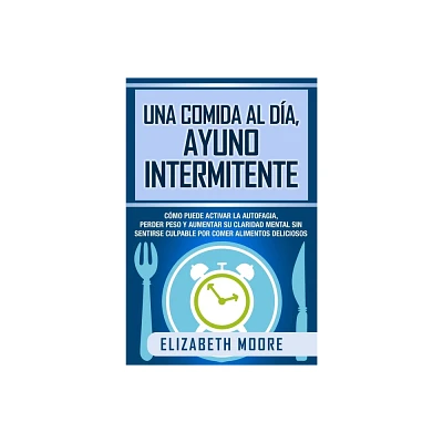 Una comida al da, ayuno intermitente - by Elizabeth Moore (Paperback)