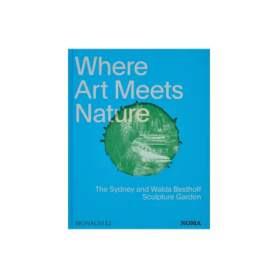 Where Art Meets Nature - by Monacelli Editors (Hardcover)