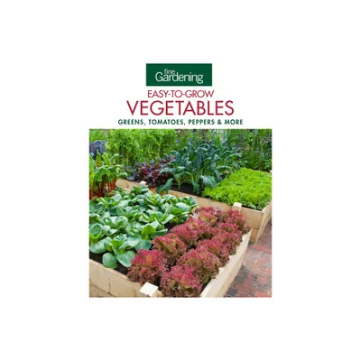 Fine Gardening Easy-To-Grow Vegetables - by Editors of Fine Gardening (Paperback)