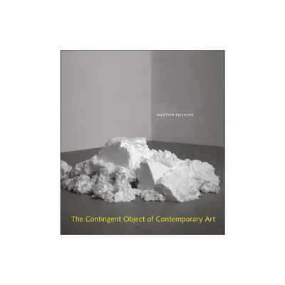 The Contingent Object of Contemporary Art - by Martha Buskirk (Paperback)