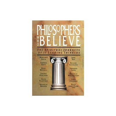 Philosophers Who Believe - by Kelly James Clark (Paperback)