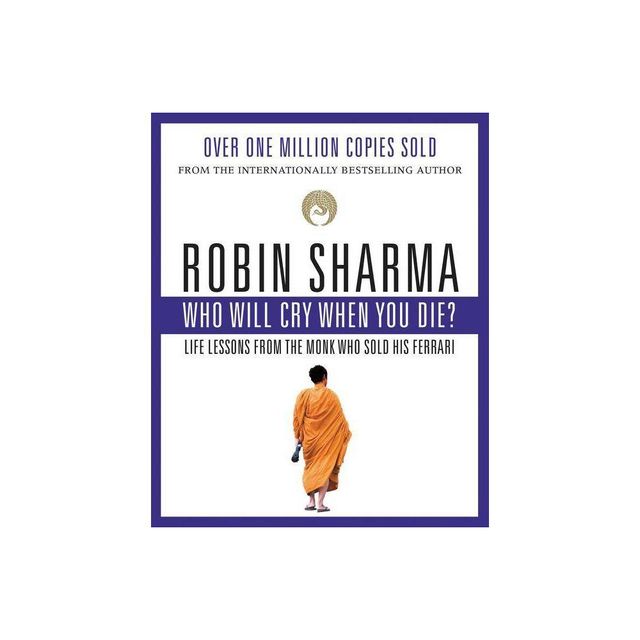 Who Will Cry When You Die? - by Robin Sharma (Paperback)