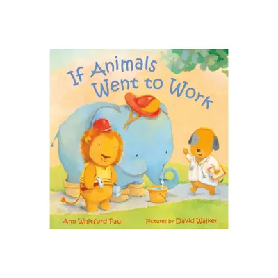 If Animals Went to Work - (If Animals Kissed Good Night) by Ann Whitford Paul (Hardcover)