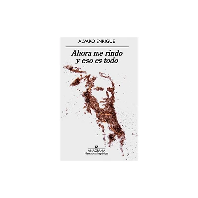 Ahora Me Rindo Y Eso Es Todo - by Alvaro Enrigue (Paperback)