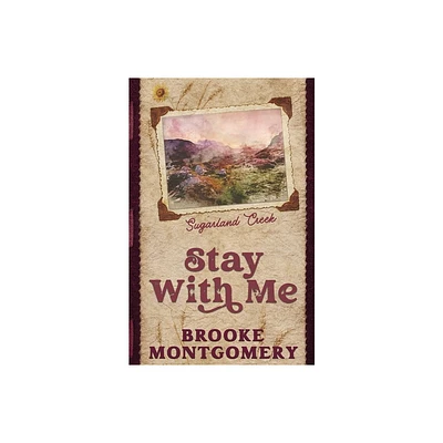 Stay With Me (Alternate Special Edition Cover) - (Sugarland Creek) by Brooke Montgomery & Brooke Cumberland (Paperback)