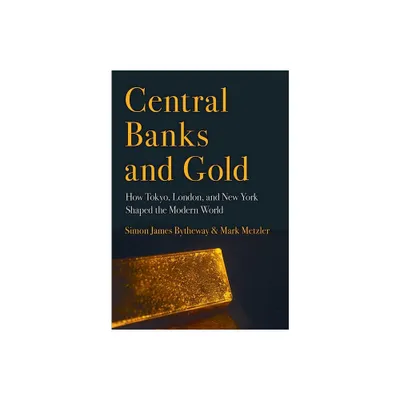 Central Banks and Gold - (Cornell Studies in Money) by Simon James Bytheway & Mark D Metzler (Hardcover)