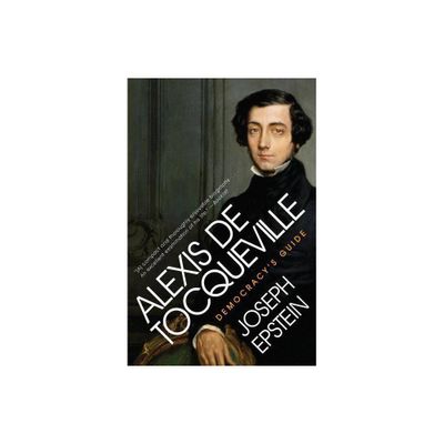 Alexis de Tocqueville - by Joseph Epstein (Paperback)