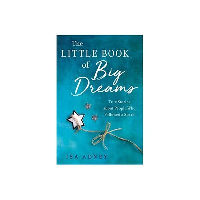 The Little Book of Big Dreams - by Isa Adney (Paperback)