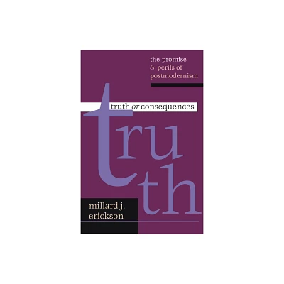 Truth or Consequences - by Millard J Erickson (Paperback)