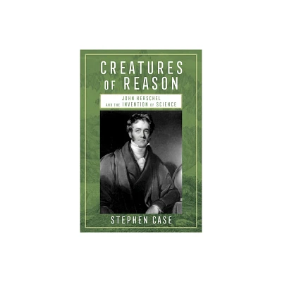 Creatures of Reason - by Stephen Case (Hardcover)