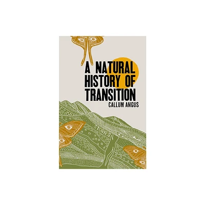 A Natural History of Transition - by Callum Angus (Paperback)