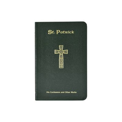 St. Patrick: His Confession and Other Works