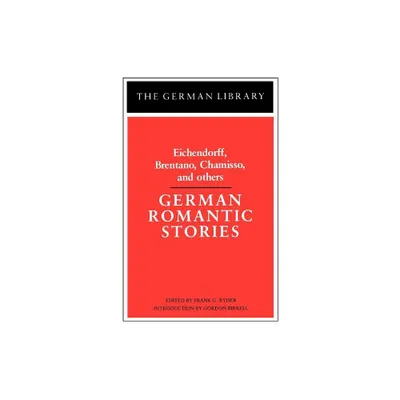 German Romantic Stories: Eichendorff, Brentano, Chamisso, and Others - (German Library) by Frank G Ryder (Paperback)