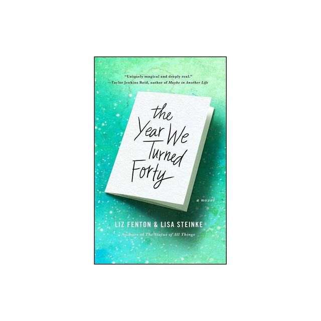 The Year We Turned Forty - by Liz Fenton & Lisa Steinke (Paperback)