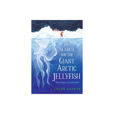 The Search for the Giant Arctic Jellyfish - by Chloe Savage (Hardcover)