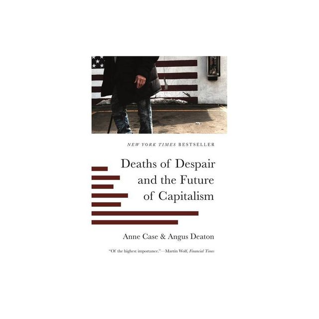 Deaths of Despair and the Future of Capitalism - by Anne Case & Angus Deaton (Paperback)