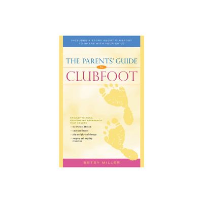 The Parents Guide to Clubfoot - by Betsy Miller (Paperback)