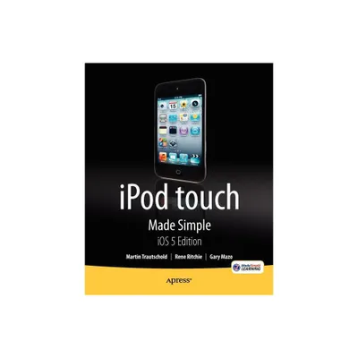 IPod Touch Made Simple, IOS 5 Edition - by Martin Trautschold & Rene Ritchie (Paperback)