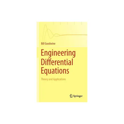 Engineering Differential Equations - by Bill Goodwine (Hardcover)