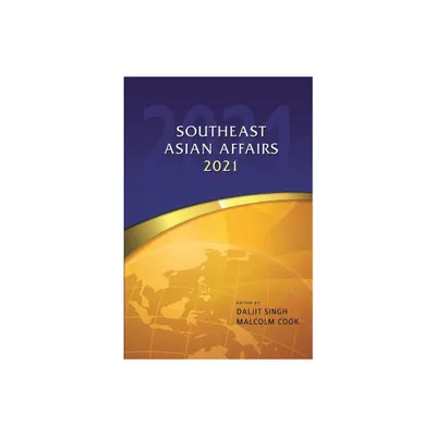 Southeast Asian Affairs 2021 - by Malcolm Cook & Daljit Singh (Hardcover)