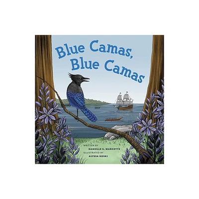 Blue Camas, Blue Camas - by Danielle S Marcotte (Hardcover)