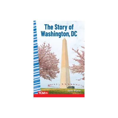 The Story of Washington DC - (Social Studies: Informational Text) by Curtis Slepian (Paperback)