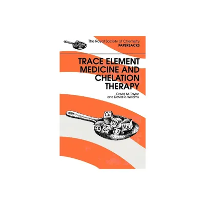 Trace Elements Medicine and Chelation Therapy - (Rsc Paperbacks) by David R Williams & David M Taylor (Paperback)