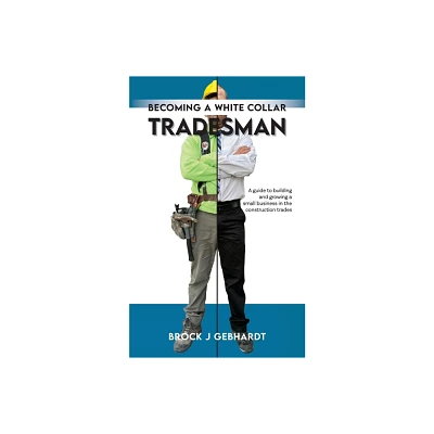 Becoming a White Collar Tradesman - by Brock J Gebhardt (Paperback)