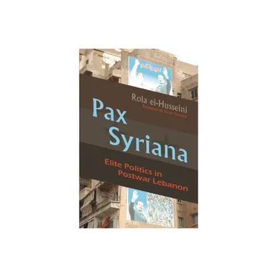 Pax Syriana - (Modern Intellectual and Political History of the Middle East) by Rola El-Husseini (Hardcover)