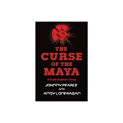 The Curse of the Maya - (A Truth-Seekers Story) by Johnny Pearce & Andy Loneragan (Paperback)