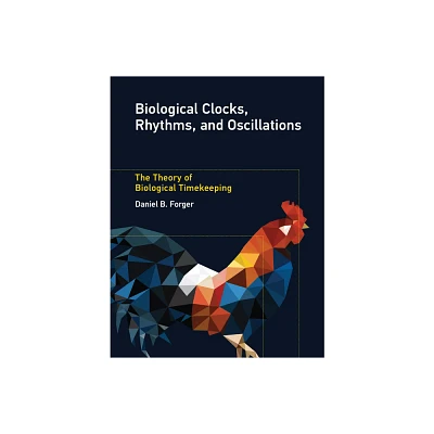 Biological Clocks, Rhythms, and Oscillations - by Daniel B Forger (Paperback)