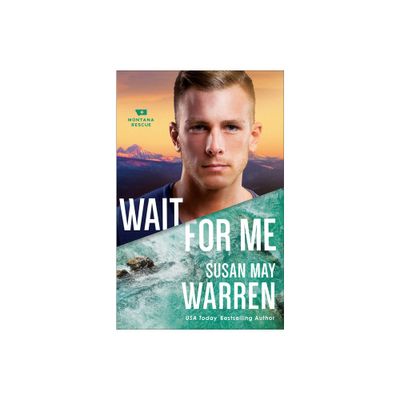 Wait for Me - (Montana Rescue) by Susan May Warren (Paperback)