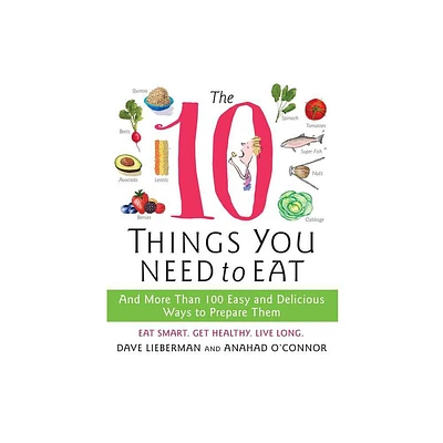 The 10 Things You Need to Eat - by Anahad OConnor & Dave Lieberman (Paperback)