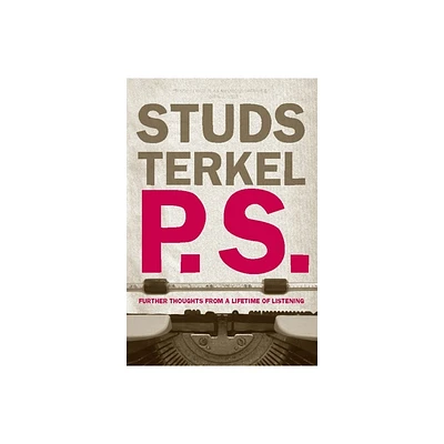 P.S. - by Studs Terkel (Paperback)