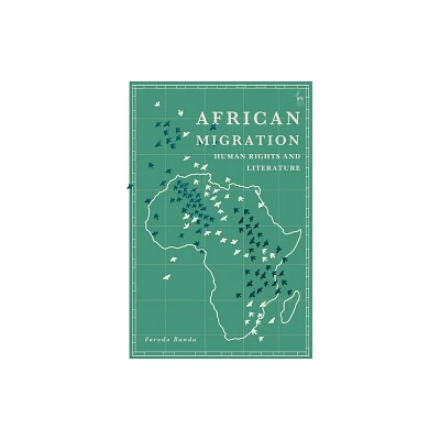 African Migration, Human Rights and Literature - by Fareda Banda (Paperback)