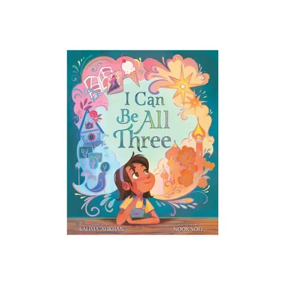 I Can Be All Three - by Salima Alikhan (Hardcover)