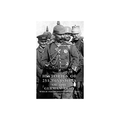 HISTORIES of 251 DIVISIONS of the GERMAN ARMY WHICH PARTICIPATED IN THE WAR (1914-1918). - by Us War Dept 1920 (Hardcover)