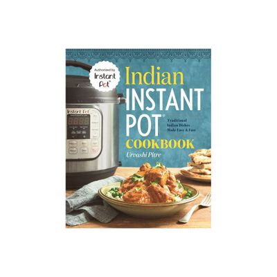 Indian Instant Pot Cooking : Traditional Indian Dishes Made Easy and Fast (Paperback) (Urvashi Pitre)