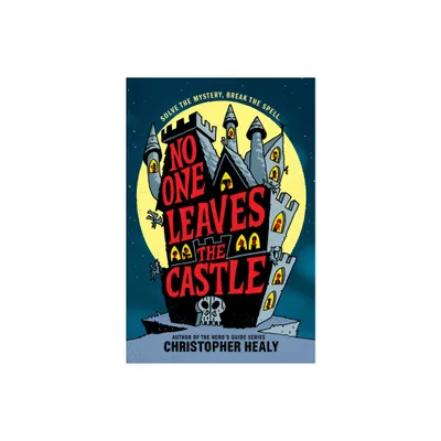 No One Leaves the Castle - by Christopher Healy (Hardcover)