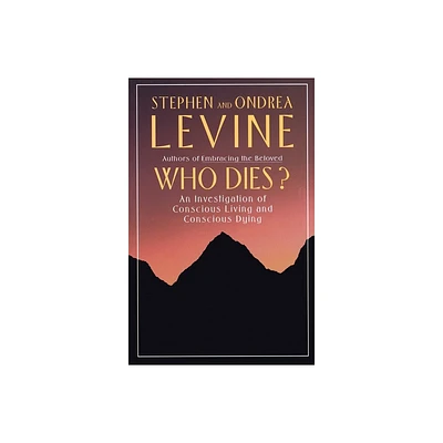 Who Dies? - by Stephen Levine & Ondrea Levine (Paperback)