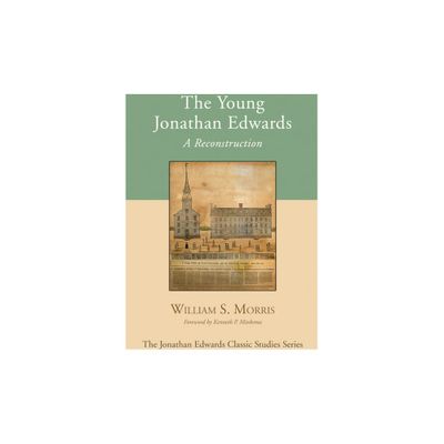 The Young Jonathan Edwards - (Jonathan Edwards Classic Studies) by William S Morris (Paperback)