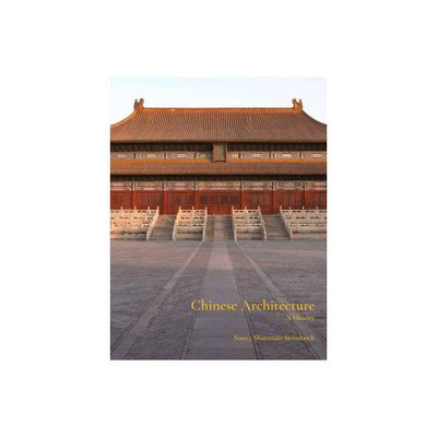 Chinese Architecture - by Nancy Steinhardt (Hardcover)