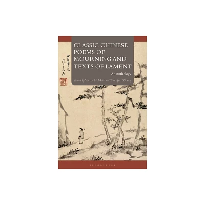 Classic Chinese Poems of Mourning and Texts of Lament - by Victor H Mair & Zhenjun Zhang (Hardcover)