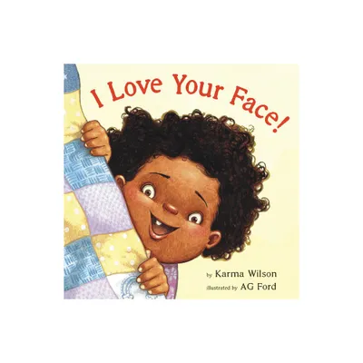 I Love Your Face! - by Karma Wilson (Hardcover)